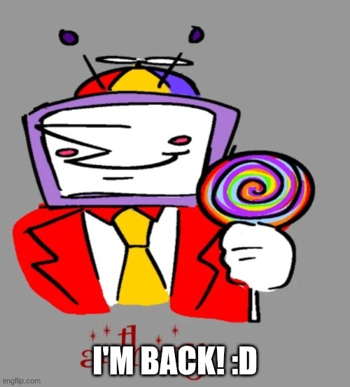 I was with my family! ^^ | I'M BACK! :D | made w/ Imgflip meme maker