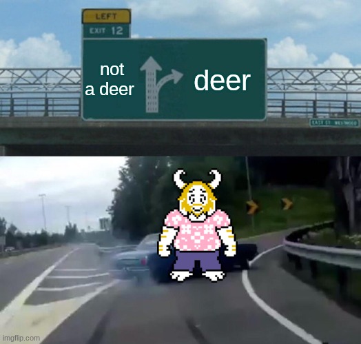 driving in my car | not a deer; deer | image tagged in memes,left exit 12 off ramp | made w/ Imgflip meme maker