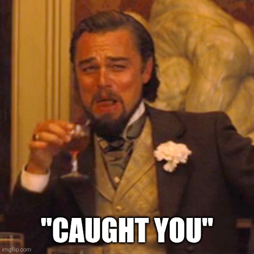 Laughing Leo | "CAUGHT YOU" | image tagged in memes,laughing leo | made w/ Imgflip meme maker