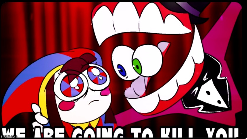 WE ARE GOING TO KILL YOU | image tagged in we are going to kill you | made w/ Imgflip meme maker