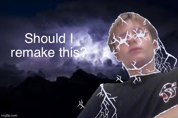Low tier Texas | Should I remake this? | image tagged in low tier texas | made w/ Imgflip meme maker