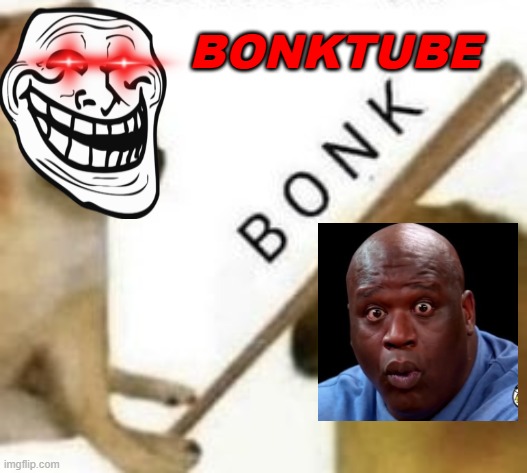 Bonk | BONKTUBE | image tagged in bonk | made w/ Imgflip meme maker
