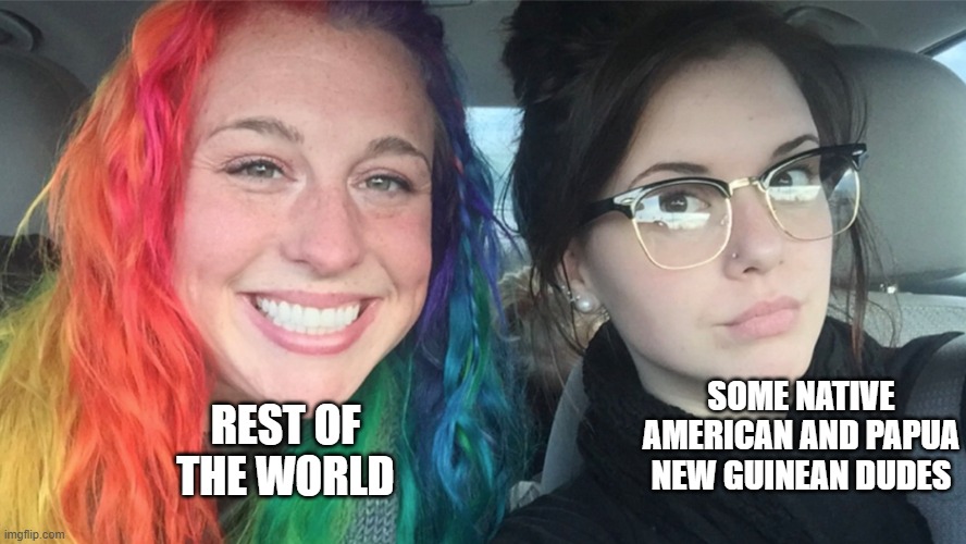 Variation in recall of events and recognition of colours, eg in Native American cultures. | SOME NATIVE AMERICAN AND PAPUA NEW GUINEAN DUDES; REST OF THE WORLD | image tagged in colored hair black hair girls | made w/ Imgflip meme maker