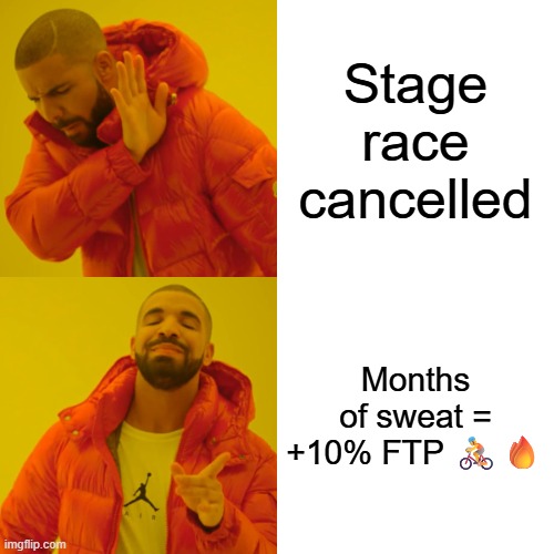 Drake Hotline Bling Meme | Stage race cancelled; Months of sweat = +10% FTP 🚴🔥 | image tagged in memes,drake hotline bling | made w/ Imgflip meme maker