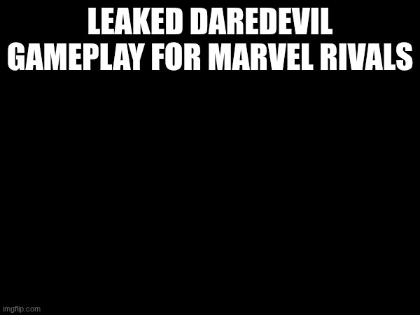 leaked gameplay | LEAKED DAREDEVIL GAMEPLAY FOR MARVEL RIVALS | image tagged in marvel rivals,memes,funny,whojustshitmyself | made w/ Imgflip meme maker