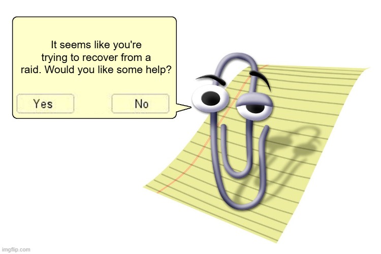 I was asleep during the raid, but I hope that you're all okay... | It seems like you're trying to recover from a raid. Would you like some help? | image tagged in clippy,sans of topic | made w/ Imgflip meme maker