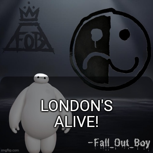 Fall_Out_Boy 's Announcement Template | LONDON'S ALIVE! | image tagged in fall_out_boy 's announcement template | made w/ Imgflip meme maker