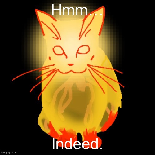 Sisyphus prime cat | Hmm… Indeed. | image tagged in sisyphus prime cat | made w/ Imgflip meme maker