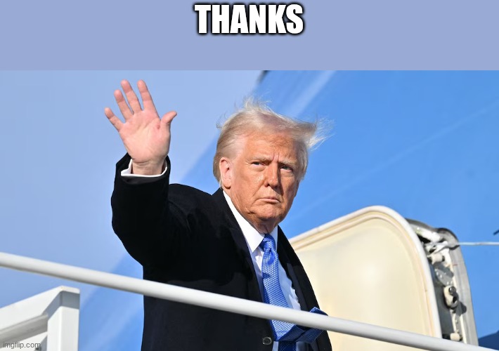trump | THANKS | image tagged in trump | made w/ Imgflip meme maker