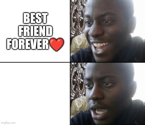 Happy / Shock | BEST FRIEND FOREVER❤️ | image tagged in happy / shock | made w/ Imgflip meme maker