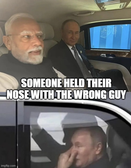 Who Stinks? | SOMEONE HELD THEIR NOSE WITH THE WRONG GUY | image tagged in putin,modi,trump | made w/ Imgflip meme maker