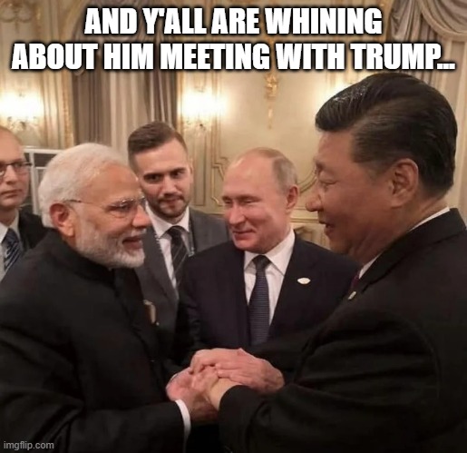 Putin and the BIG Boys | AND Y'ALL ARE WHINING ABOUT HIM MEETING WITH TRUMP... | image tagged in trump | made w/ Imgflip meme maker
