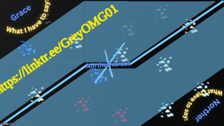 https://linktr.ee/GreyOMG01 | https://linktr.ee/GreyOMG01 | image tagged in northerngrace temp v2 | made w/ Imgflip meme maker