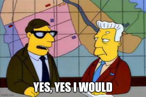 Yes I would kent | YES, YES I WOULD | image tagged in yes i would kent | made w/ Imgflip meme maker