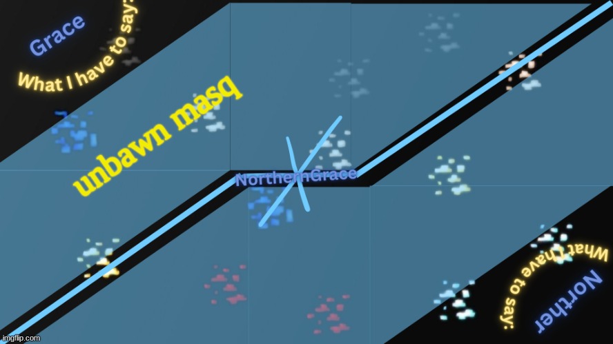 Pwease | unbawn masq | image tagged in northerngrace temp v2 | made w/ Imgflip meme maker