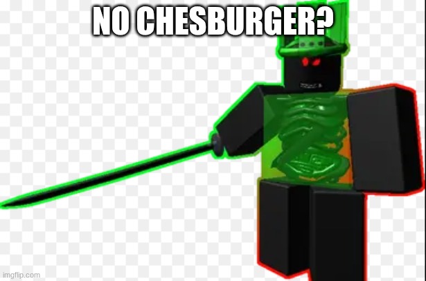 1x1x1x1 no chesburger | NO CHESBURGER? | image tagged in roblox,forsaken | made w/ Imgflip meme maker