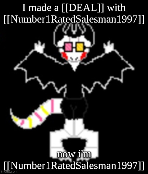 I made a [[DEAL]] with [[Number1RatedSalesman1997]]; now i'm [[Number1RatedSalesman1997]] | made w/ Imgflip meme maker
