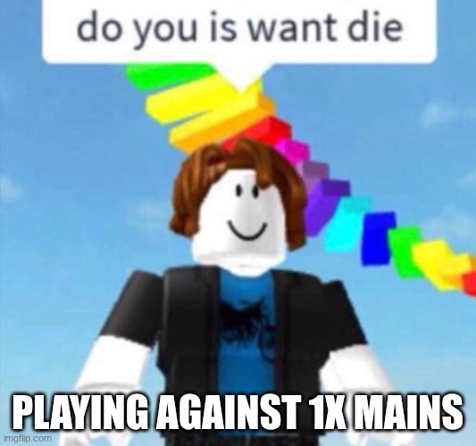 1x mains | PLAYING AGAINST 1X MAINS | image tagged in do you is want die,roblox,forsaken | made w/ Imgflip meme maker