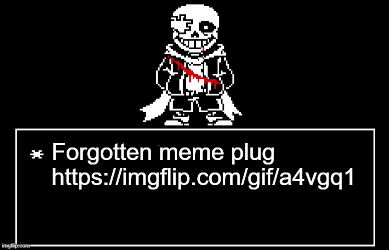 Yall ignored ts masterpiece https://imgflip.com/gif/a4vgq1 | Forgotten meme plug
https://imgflip.com/gif/a4vgq1 | image tagged in geno sans | made w/ Imgflip meme maker