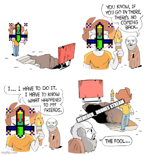 Its not dead | MEMEDER_DRONES STREAM | image tagged in the fool,streams,dead stream | made w/ Imgflip meme maker