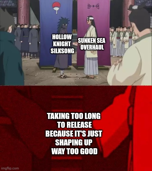 Naruto Handshake Meme Template | HOLLOW 
KNIGHT 
SILKSONG; SUNKEN SEA 
OVERHAUL; TAKING TOO LONG 
TO RELEASE BECAUSE IT'S JUST 
SHAPING UP 
WAY TOO GOOD | image tagged in naruto handshake meme template | made w/ Imgflip meme maker