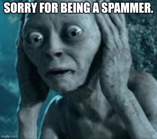 I posted a fun meme in an msmg meme. so I am a dual offender. please don't skin me ;m; | SORRY FOR BEING A SPAMMER. GO HERE: HTTPS://IMGFLIP.COM/I/A4VT71 | image tagged in scared gollum | made w/ Imgflip meme maker