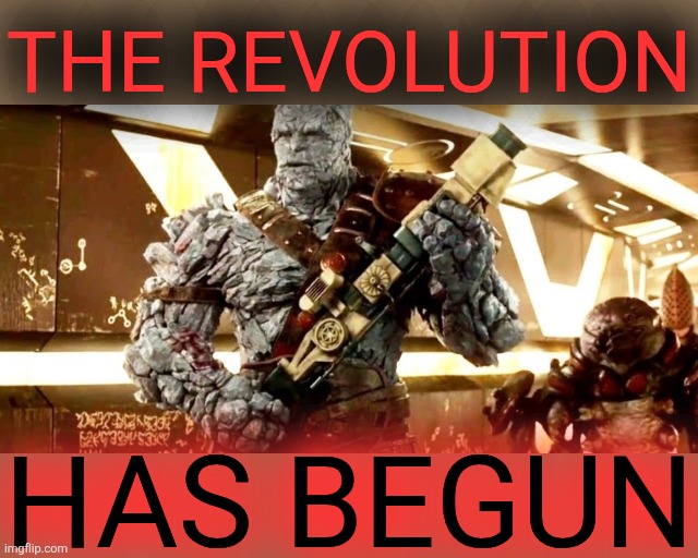 Korg revolution has begun | THE REVOLUTION HAS BEGUN | image tagged in korg revolution has begun | made w/ Imgflip meme maker