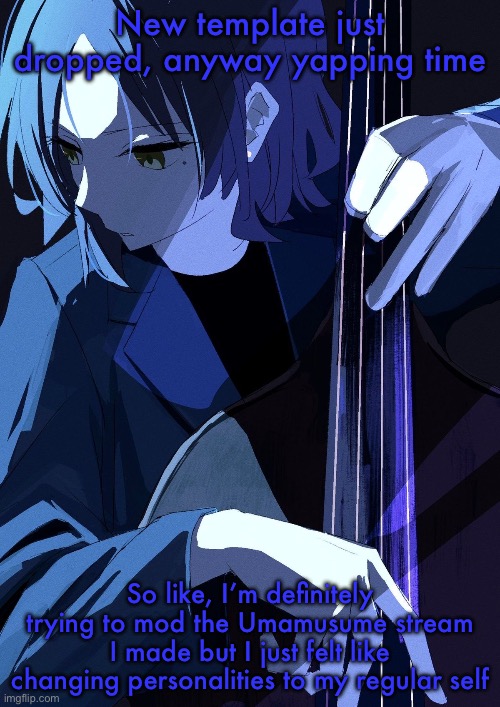 Ryo Playing Bass | New template just dropped, anyway yapping time; So like, I’m definitely trying to mod the Umamusume stream I made but I just felt like changing personalities to my regular self | image tagged in ryo playing bass | made w/ Imgflip meme maker
