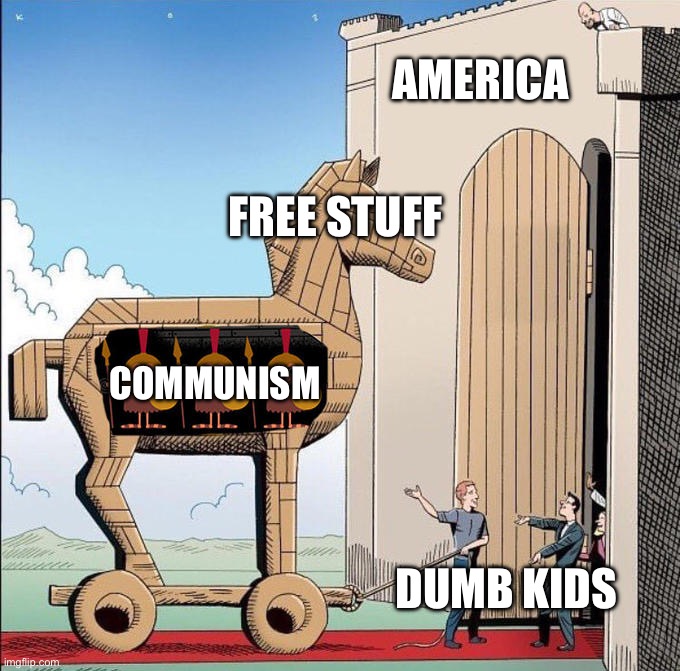 Screw Communism | AMERICA; FREE STUFF; COMMUNISM; DUMB KIDS | image tagged in trojan horse | made w/ Imgflip meme maker