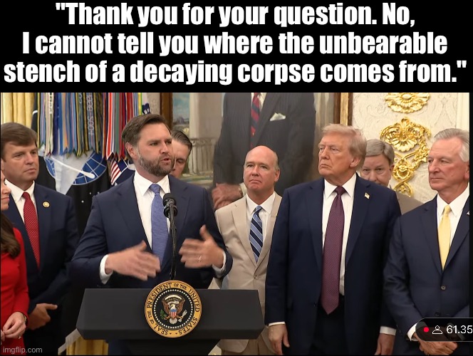 Sniff it | "Thank you for your question. No, I cannot tell you where the unbearable stench of a decaying corpse comes from." | made w/ Imgflip meme maker