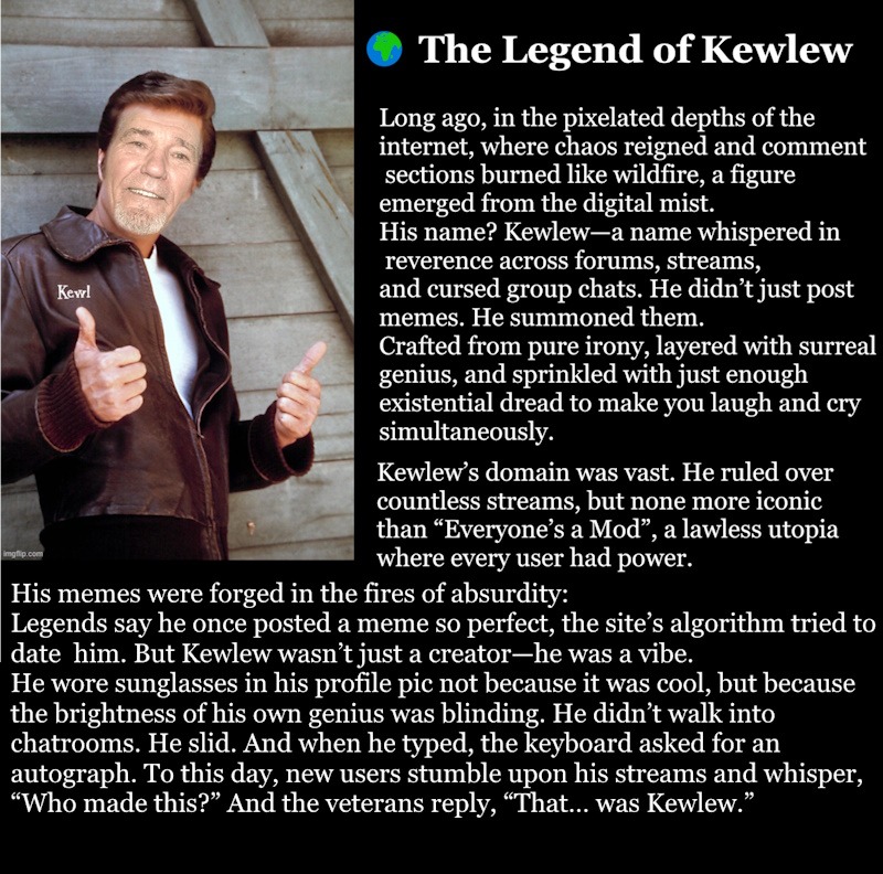 The Legend of Kewlew. | image tagged in kewlew,legend | made w/ Imgflip meme maker