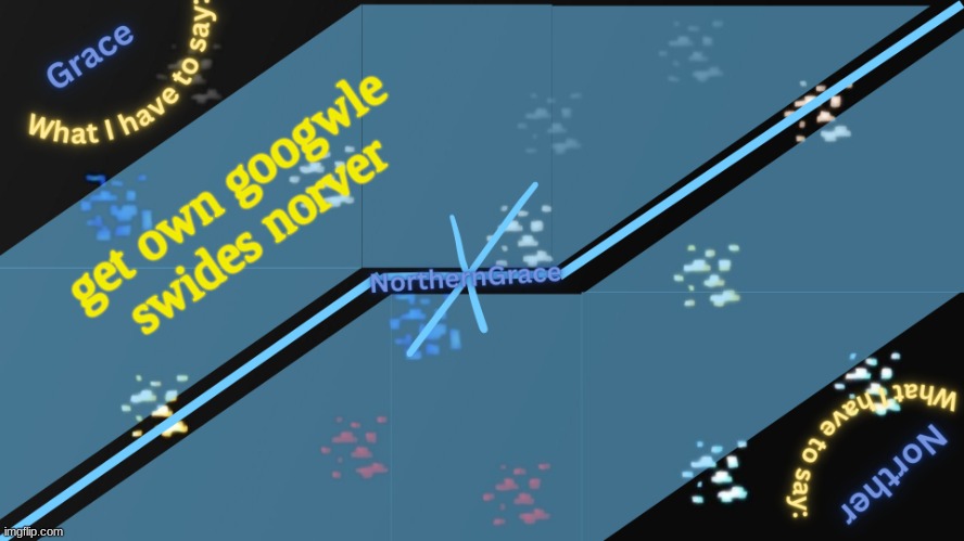 NorthernGrace Temp v2 | get own googwle swides norver | image tagged in northerngrace temp v2 | made w/ Imgflip meme maker