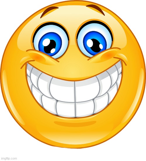 big smile | image tagged in big smile | made w/ Imgflip meme maker
