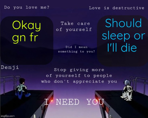 Denji shared EVA announcement template | Should sleep or I'll die; Okay gn fr | image tagged in denji shared eva announcement template | made w/ Imgflip meme maker