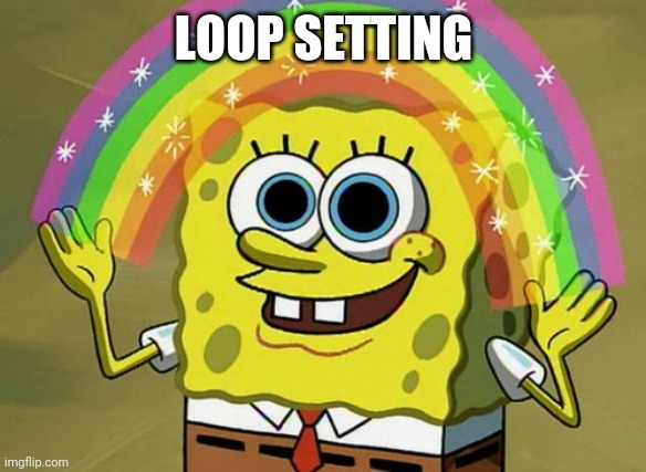 Imagination Spongebob Meme | LOOP SETTING | image tagged in memes,imagination spongebob | made w/ Imgflip meme maker
