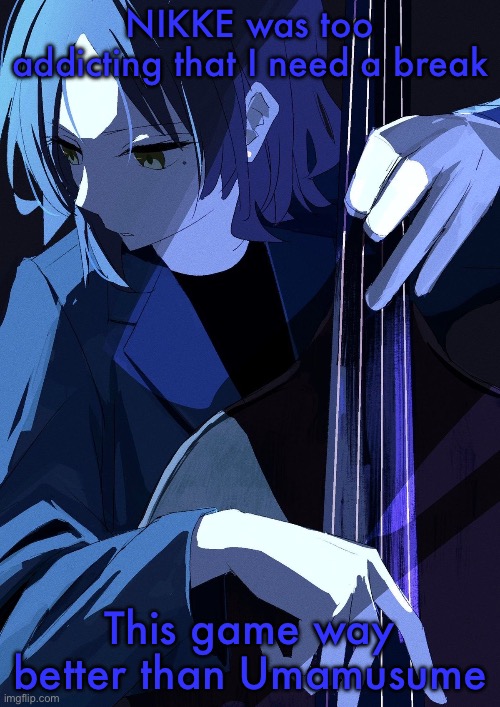 Ryo Playing Bass | NIKKE was too addicting that I need a break; This game way better than Umamusume | image tagged in ryo playing bass | made w/ Imgflip meme maker