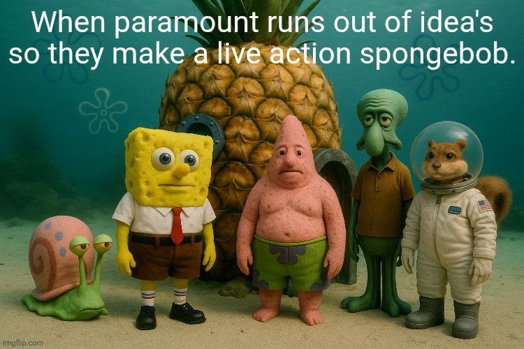 Why? | When paramount runs out of idea's so they make a live action spongebob. | image tagged in spongebob,ai | made w/ Imgflip meme maker