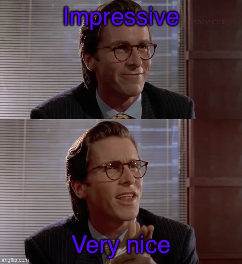 Impressive, very nice | Impressive Very nice | image tagged in impressive very nice | made w/ Imgflip meme maker