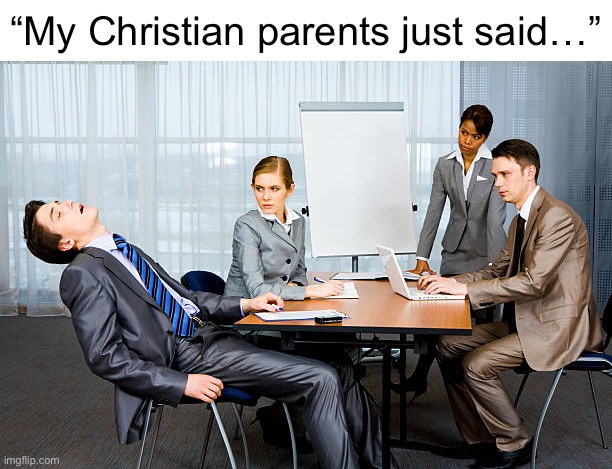 Zzzzzzz... | “My Christian parents just said…” | image tagged in zzzzzzz | made w/ Imgflip meme maker