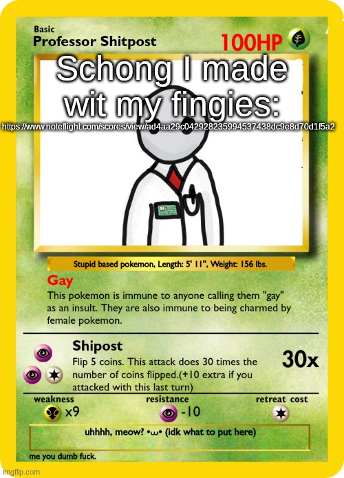 Professor Shipost Pokemon Card | Schong I made wit my fingies:; https://www.noteflight.com/scores/view/ad4aa29c042928235994537438dc9e8d70d1f5a2 | image tagged in professor shipost pokemon card | made w/ Imgflip meme maker