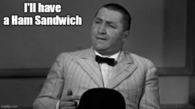 I'll have a Ham Sandwich | made w/ Imgflip meme maker