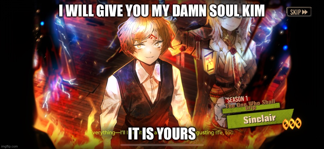 I WILL GIVE YOU MY DAMN SOUL KIM; IT IS YOURS | made w/ Imgflip meme maker