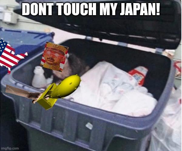 Dont touch my garbage | DONT TOUCH MY JAPAN! | image tagged in dont touch my garbage | made w/ Imgflip meme maker