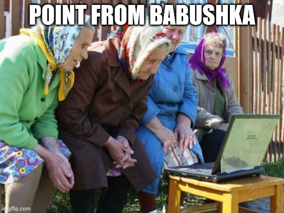 POINT FROM BABUSHKA | image tagged in memes,babushkas on facebook | made w/ Imgflip meme maker
