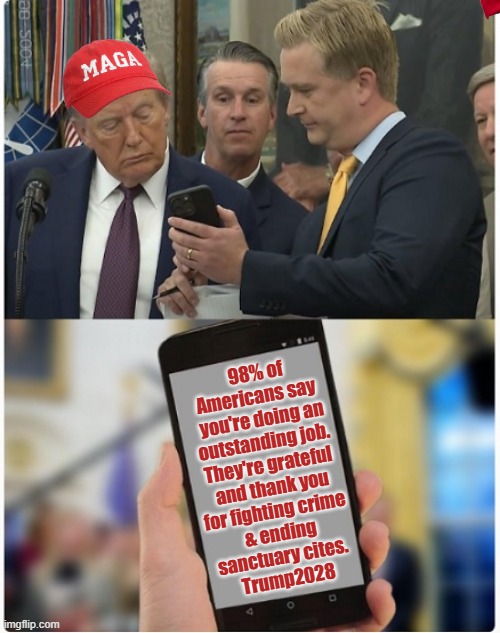 President Trump 98% Approval Rating | 98% of Americans say
 you're doing an
 outstanding job. 
 They're grateful 
and thank you
for fighting crime 
& ending
 sanctuary cites.  
Trump2028 | image tagged in trump phone message | made w/ Imgflip meme maker