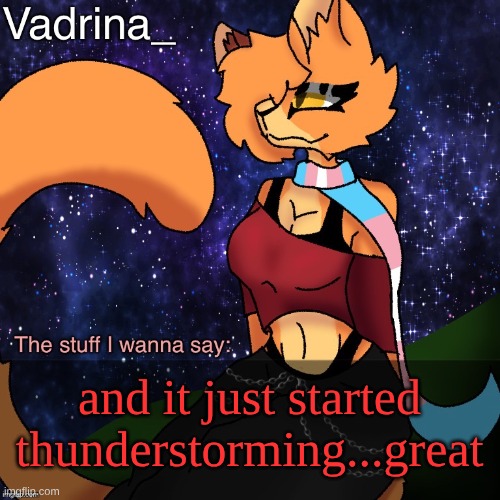Vadrina Announcement Template (image by AlexTheTransgenderFreak) | and it just started thunderstorming...great | image tagged in vadrina announcement template image by alexthetransgenderfreak | made w/ Imgflip meme maker