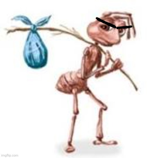 Sad ant with bindle | image tagged in sad ant with bindle | made w/ Imgflip meme maker