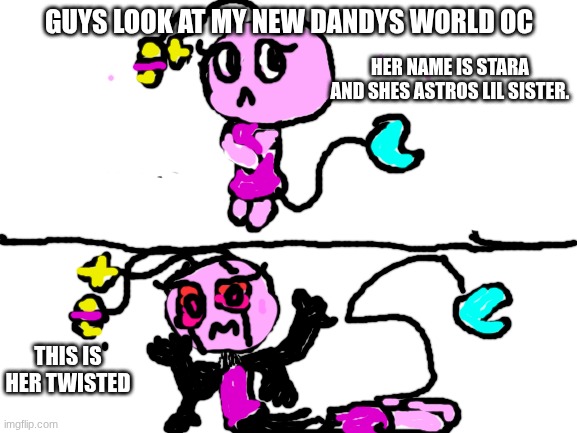 Stara | GUYS LOOK AT MY NEW DANDYS WORLD OC; HER NAME IS STARA AND SHES ASTROS LIL SISTER. THIS IS HER TWISTED | image tagged in blank white template | made w/ Imgflip meme maker