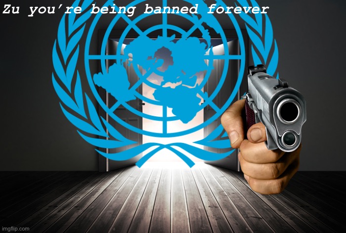 Zu you’re being banned forever | image tagged in open door | made w/ Imgflip meme maker