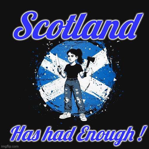 Scotland rebel Lola Sommers | Scotland; Has had Enough ! | image tagged in scotland,rebel,girl | made w/ Imgflip meme maker